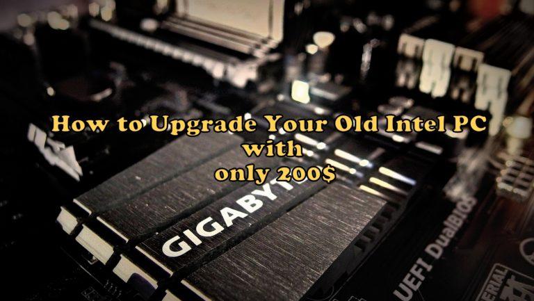 How to Upgrade Your Old Intel PC with only 200$