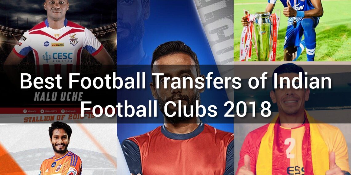 Best Football transfers of Indian Football Clubs 2018