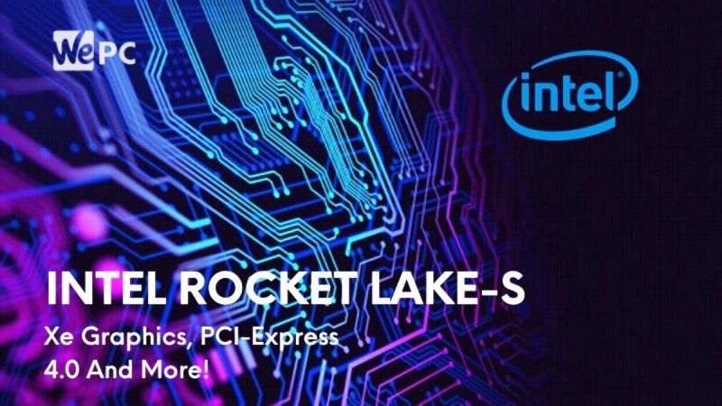 Intel Rocket Lake S CPUs Release Q1 2021 Intel to officially launch its 14nm based Rocket Lake CPUs in Q1 of 2021