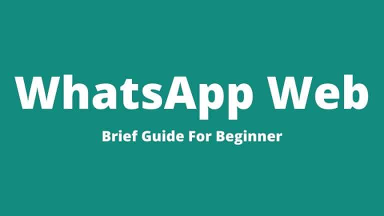 WhatsApp Web – Brief Guide For Beginner