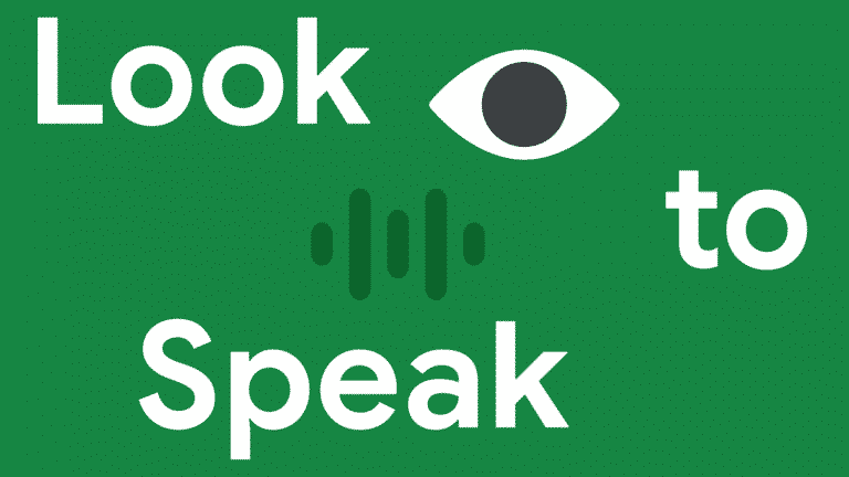 Google’s Look to Speak is targeted to help those with speech and motor impairments