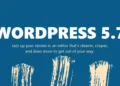 WordPress 5.7 is here: New features with Block Editor and major improvements