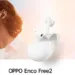 Oppo Enco Free 2 launched with 30Hr battery life at ¥599