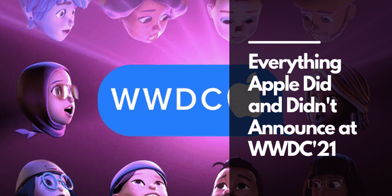 1 4 Everything Apple Did and Didn't Announce at WWDC'21