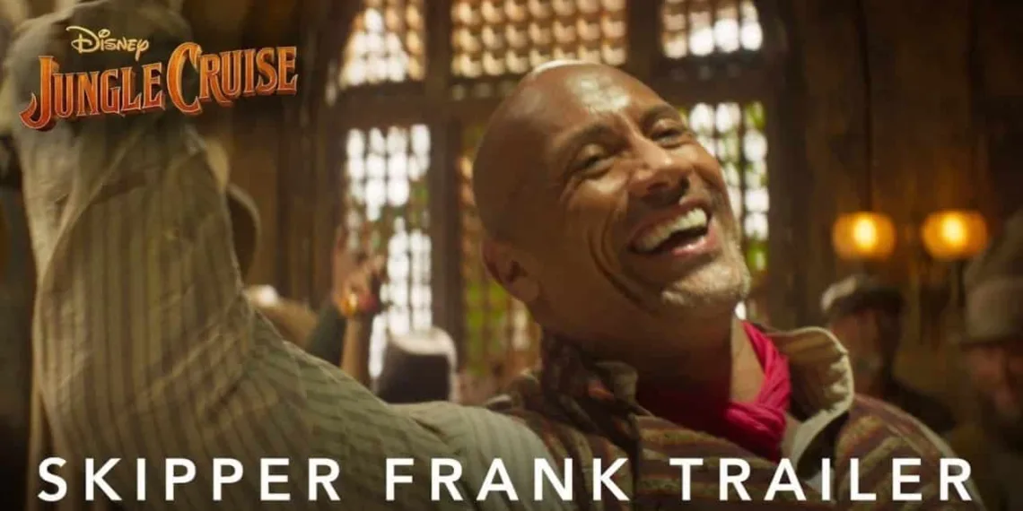 “Jungle Cruise”: Dwayne Johnson’s film has released its new Skipper Frank trailer