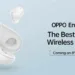 Oppo Enco Buds launched in India at an Introductory price of ₹1,799