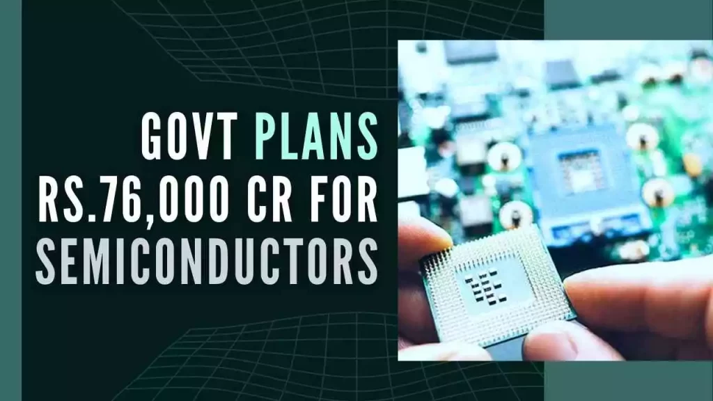 Govt plans Rs.76000 cr for semiconductors to make India a hub for electronics Why Indian Government excited to welcome Samsung, Intel, TSMC and others to manufacture chips in India?
