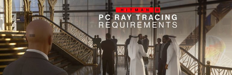 HITMAN 3 PC to receive it’s Ray Tracing and DLSS+FSR Support on May 24th