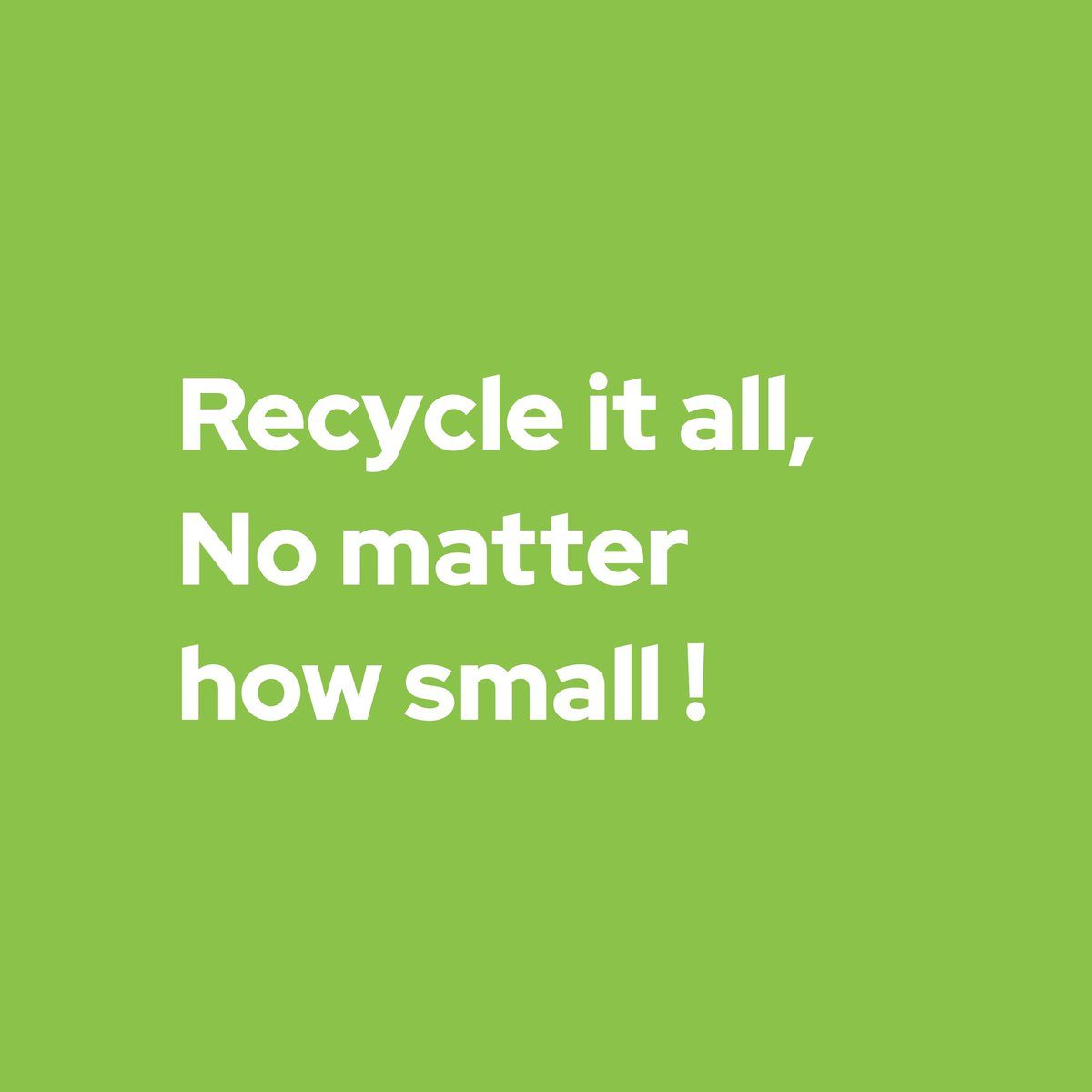 Recycle it all, no matter how small! - The Slogan for International E ...