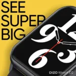 DIZO Watch D2 launched at an attractive price of ₹1,799