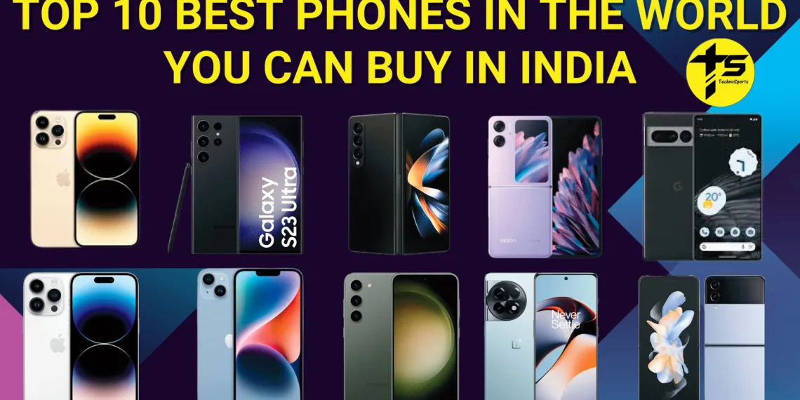 Top 10 Best Phones in the World you can buy in India