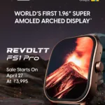 Fastrack launches Revoltt FS1 Pro with huge 1.96” Super AMOLED Arched Display
