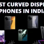 Best Curved Display Phones in India as of April 2024: Elevate Your Viewing Experience