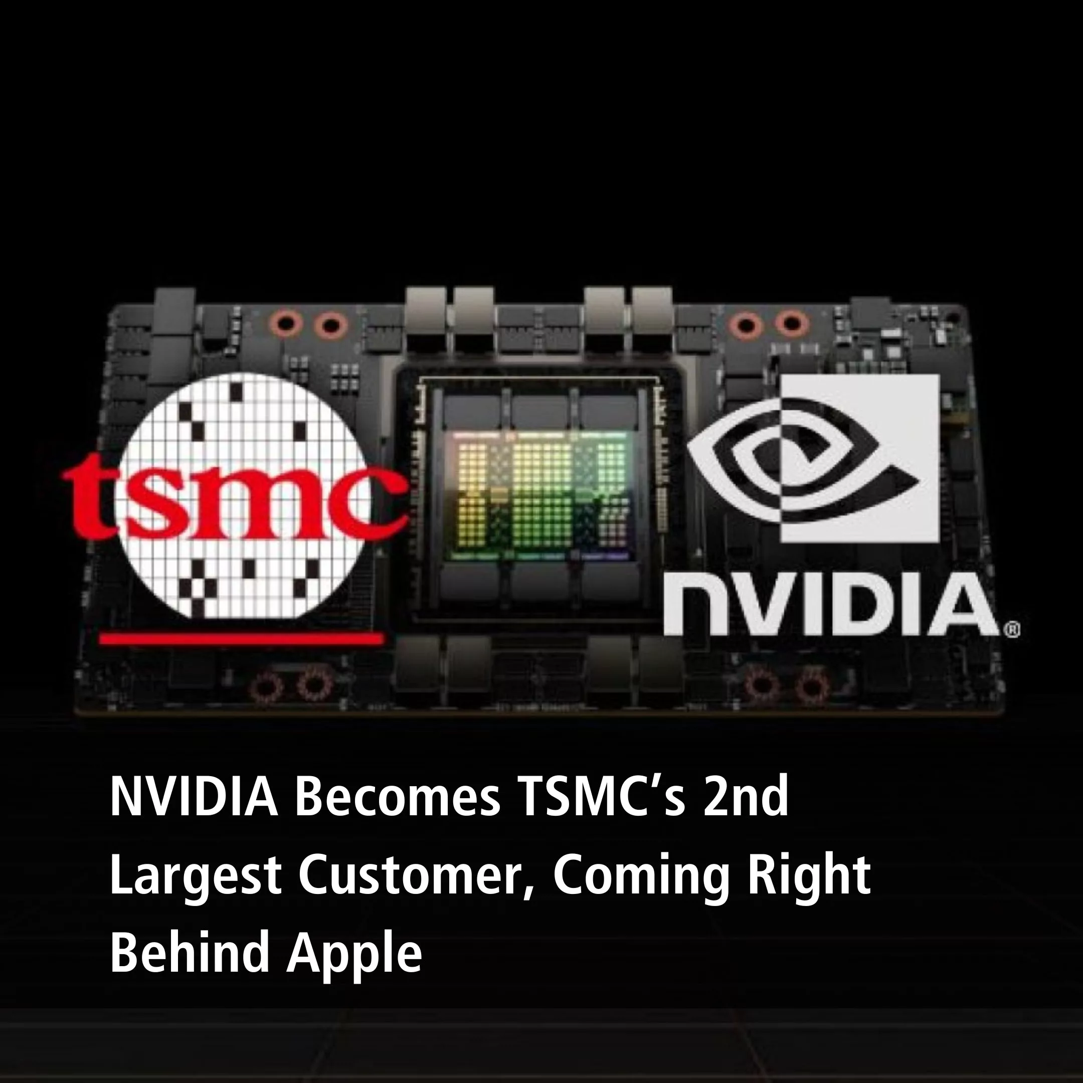 NVIDIA Climbs to Second Spot as TSMC’s Largest Client, Trailing Apple