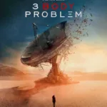 3 Body Problem Release Date: Everything About Trailer, Cast, Plot Expectations and More