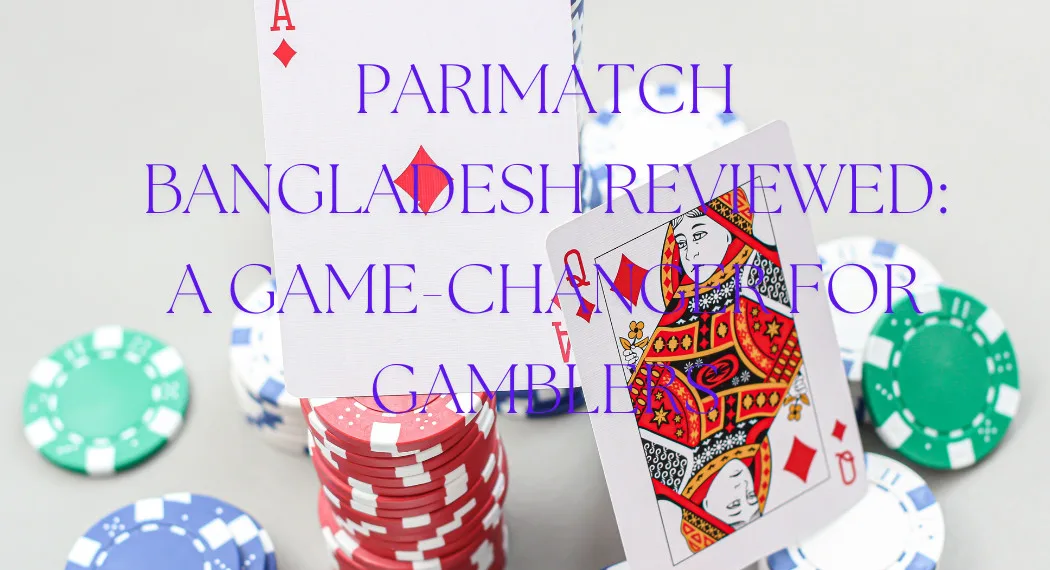 Overview and Reputation of Parimatch Bangladesh