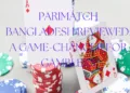 Overview and Reputation of Parimatch Bangladesh