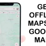 How to Use Offline Maps in Google Maps in 2024?
