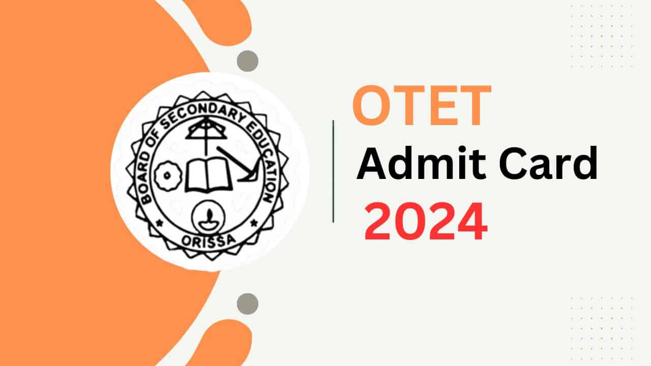 OTET 2024 Admit Card: Download your BSE Odisha TET Exam Hall Ticket today from bseodisha.ac.in