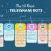 Exclusive: The Top 10 Best Telegram Bots that You Must Try