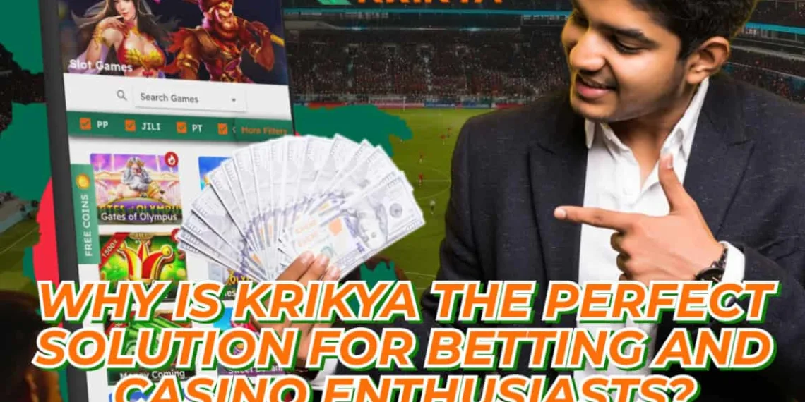 Why is Krikya the Perfect Solution for Betting and Casino Enthusiasts?