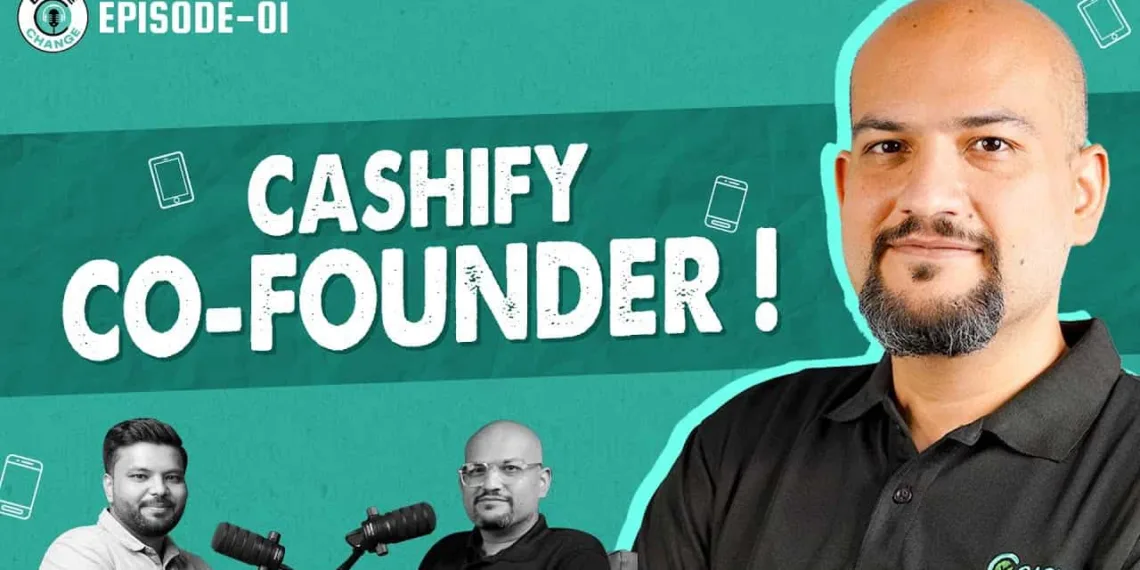 Cashify Launches ‘Be The Change’ Podcast: A Deep Dive into Technology’s Impact on Our Lives