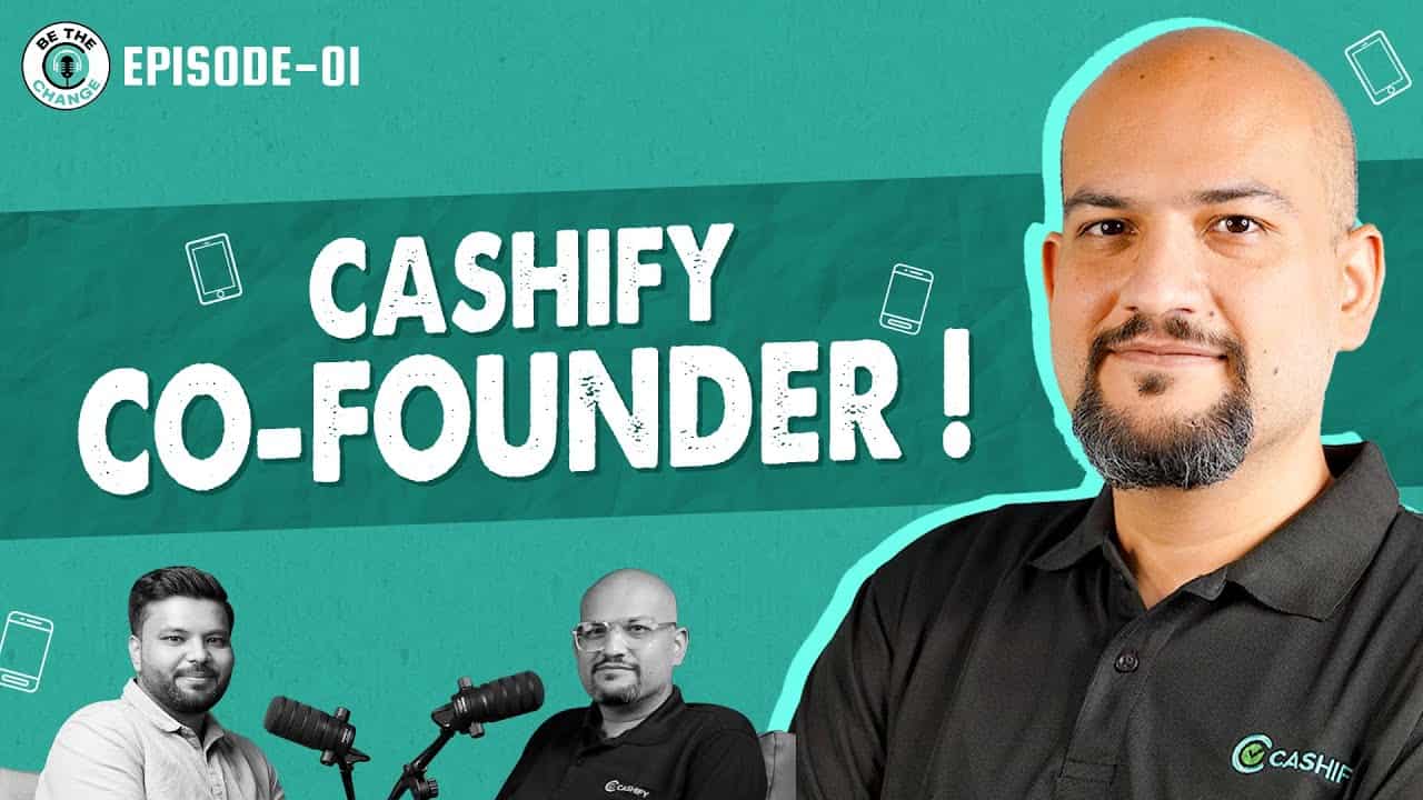 Cashify Launches ‘Be The Change’ Podcast: A Deep Dive into Technology’s Impact on Our Lives
