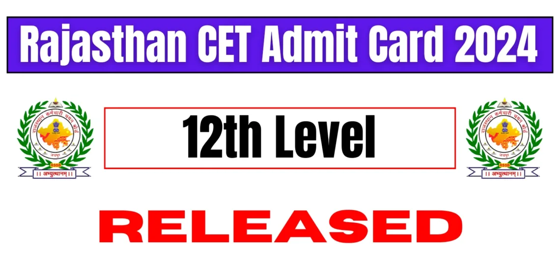 Download Your CET Admit Card 2024: A Complete Guide for Rajasthan CET 12th Level Exam