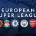 European Super League Returns with 96-Team 'Unify League' Revamp