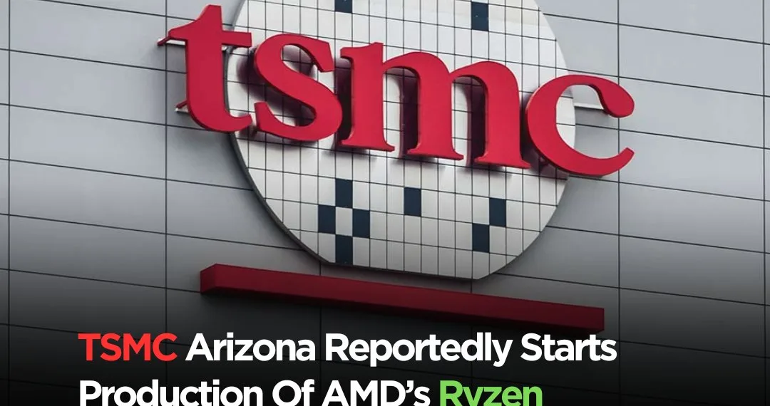 TSMC Arizona Plant begins AMD Ryzen 9000 Production