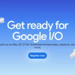 Google I/O 2025 Set for May 20-21: Android 16, AI Updates Expected