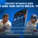 Cricket in March 2025: Epic Showdowns, High Stakes, and Top Matches with Megapari!