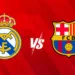 Copa del Rey Final Real Madrid vs Barcelona Preview, Prediction and Where To Watch The El Clasico LIVE