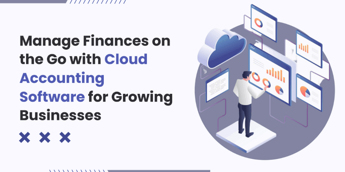 Manage Finances on the Go with Cloud Accounting Software for Growing Businesses