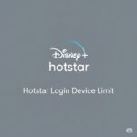 Hotstar Device Login Limit 2026: Complete Guide to JioHotstar Device Limits