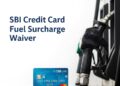 SBI Credit Card Fuel Surcharge Waiver List