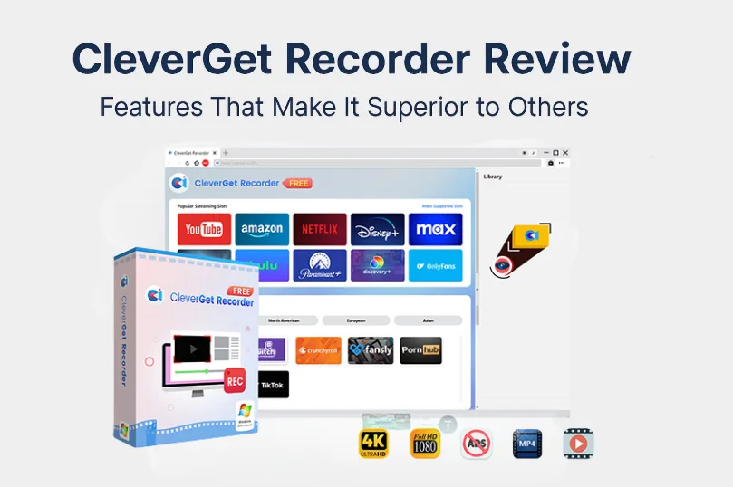 CleverGet Recorder Review: Features That Make It Superior to Others