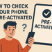 How to Check If Your Phone is Pre-Activated in 2025: Apple, Samsung, & More