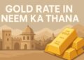 Gold Rate in Neem Ka Thana