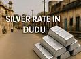 Silver Rate in Dudu