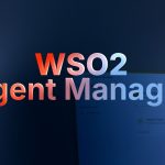 Your AI Agents Are Running Wild — WSO2 Agent Manager Is Here to Put Them in Check