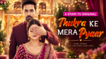 Thukra Ke Mera Pyar Micro Drama (Quick TV): Plot, Cast, Review, and Where to Watch